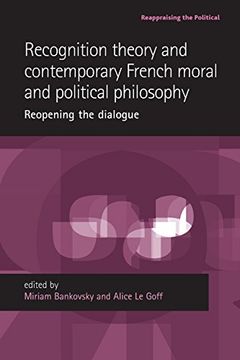 portada Recognition Theory and Contemporary French Moral and Political Philosophy: Reopening the Dialogue (Reappraising the Political)