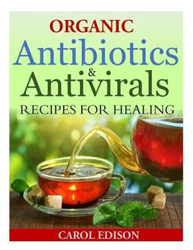 portada Organic Antibiotics and Antivirals Recipes for Healing (en Inglés)