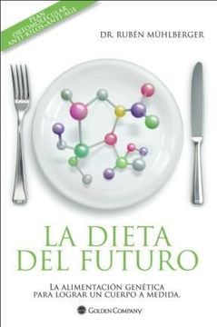 portada La Dieta del Futuro. La Alimentacion Genetica Para Lograr un Cuerpo a Medida Plan Ortomolecular (in Spanish)