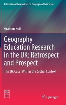 portada Geography Education Research in the Uk: Retrospect and Prospect: The UK Case, Within the Global Context (in English)