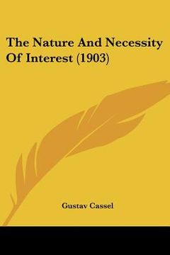 portada the nature and necessity of interest (1903) (en Inglés)