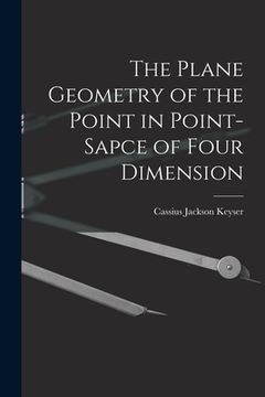 portada The Plane Geometry of the Point in Point-sapce of Four Dimension (en Inglés)