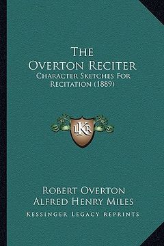 portada the overton reciter: character sketches for recitation (1889) (en Inglés)