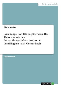 portada Erziehungs- und Bildungstheorien. Der Theorieansatz des Entwicklungsstufenkonzepts der Lernfähigkeit nach Werner Loch (en Alemán)