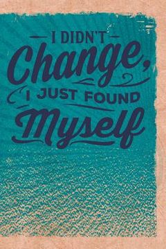 portada I Didn't Change, I Just Found Myself (en Inglés)