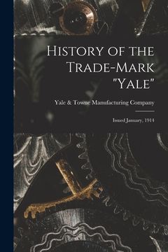 portada History of the Trade-mark "Yale": Issued January, 1914 (en Inglés)