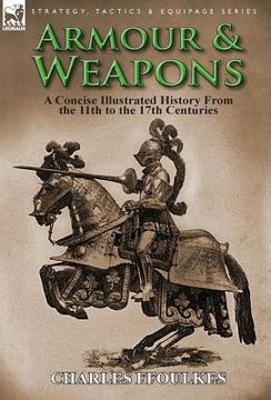 portada Armour & Weapons: A Concise Illustrated History from the 11th to the 17th Centuries (in English)