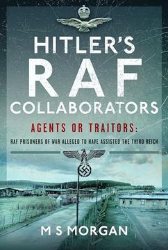 portada Hitler's RAF Collaborators: Agents or Traitors: RAF Prisoners of War Alleged to Have Assisted the Third Reich (in English)