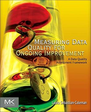 portada Measuring Data Quality for Ongoing Improvement: A Data Quality Assessment Framework (The Morgan Kaufmann Series on Business Intelligence) (en Inglés)