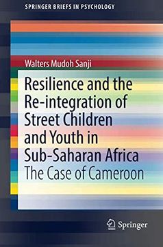 portada Resilience and the Re-Integration of Street Children and Youth in Sub-Saharan Africa: The Case of Cameroon (Springerbriefs in Psychology) (en Inglés)