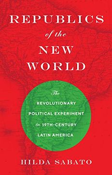 portada Republics of the new World: The Revolutionary Political Experiment in Nineteenth-Century Latin America (in English)