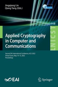 portada Applied Cryptography in Computer and Communications: Second Eai International Conference, Ac3 2022, Virtual Event, May 14-15, 2022, Proceedings (en Inglés)