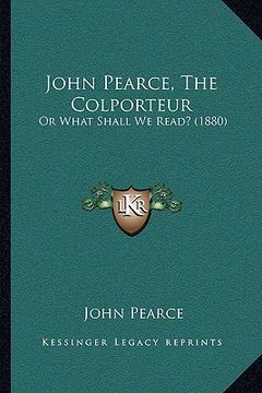portada john pearce, the colporteur: or what shall we read? (1880) (en Inglés)