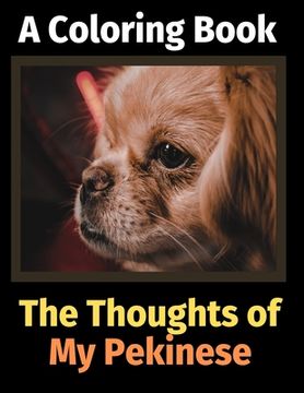 portada The Thoughts of My Pekinese: A Coloring Book (en Inglés)