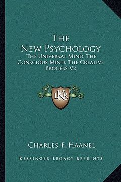 portada the new psychology: the universal mind, the conscious mind, the creative process v2 (en Inglés)