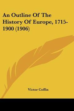 portada an outline of the history of europe, 1715-1900 (1906) (en Inglés)