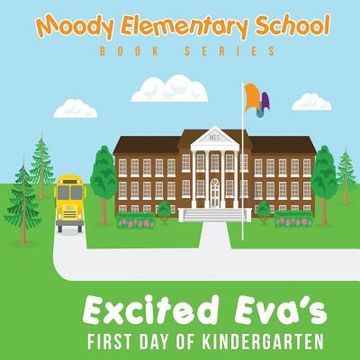 portada Moody Elementary School Book Series Excited Eva's First Day of Kindergarten: a Vicky B's Bookcase story (en Inglés)