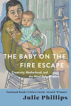 portada The Baby on the Fire Escape: Creativity, Motherhood, and the Mind-Baby Problem (en Inglés)