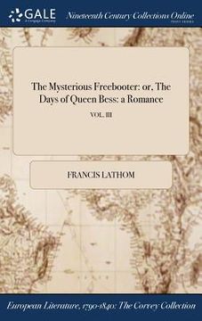 portada The Mysterious Freebooter: or, The Days of Queen Bess: a Romance; VOL. III (in English)