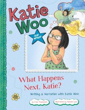 portada what happens next, katie?: writing a narrative with katie woo (en Inglés)