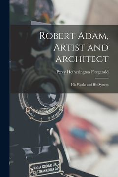 portada Robert Adam, Artist and Architect: His Works and His System (en Inglés)