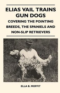 portada elias vail trains gun dogs - covering the pointing breeds, the spaniels and non-slip retrievers (in English)