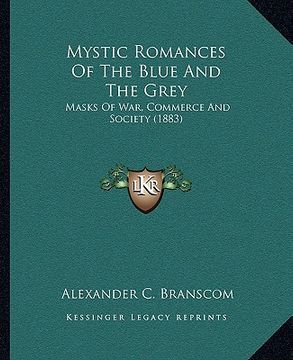 portada mystic romances of the blue and the grey: masks of war, commerce and society (1883)