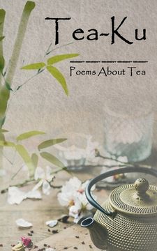 portada Tea-Ku: Poems About Tea (en Inglés)