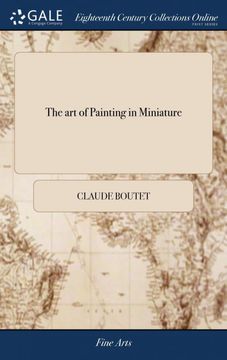 portada The art of Painting in Miniature: Teaching the Speedy and Perfect Acquisition of That art Without a Master. By Rules so Easy, and in a Method so. Accomplishment Universally Attainable (in English)