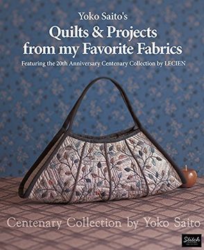 portada Yoko Saito'S Quilts and Projects From my Favorite Fabrics: Centenary Collection by Yoko Saito 