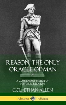 portada Reason, the Only Oracle of Man: Or, A Compendius System of Natural Religion (Hardcover) (en Inglés)