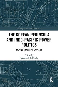 portada The Korean Peninsula and Indo-Pacific Power Politics (Routledge Studies on Think Asia) (en Inglés)