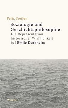 portada Soziologie und Geschichtsphilosophie: Die Repräsentation Historischer Wirklichkeit bei Emile Durkheim (en Alemán)