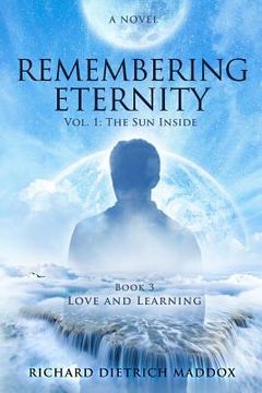portada Remembering Eternity: Volume 1: The Sun Inside: Book 3 Love and Learning (en Inglés)