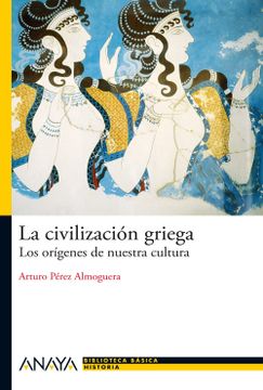 portada La Civilización Griega: Los Orígenes de Nuestra Cultura (Bibl. Basica de la Historia)
