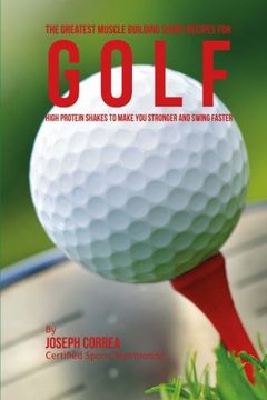 portada The Greatest Muscle Building Shake Recipes for Golf: High Protein Shakes to Make You Stronger and Swing Faster