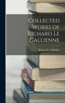 portada Collected Works of Richard Le Gallienne (en Inglés)
