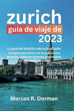 portada Guía de viaje de Zúrich 2023: Una guía panorámica de la joya urbana de Suiza y tejiendo historias inolvidables en el corazón de Suiza