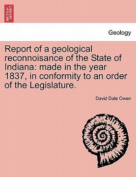 portada report of a geological reconnoisance of the state of indiana: made in the year 1837, in conformity to an order of the legislature. (in English)