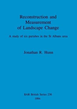portada Reconstruction and Measurement of Landscape Change: A Study of six Parishes in the st Albans Area (236) (British Archaeological Reports British Series) (en Inglés)