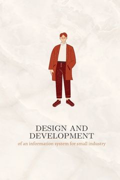 portada Design and development of an information system for small industry (in English)