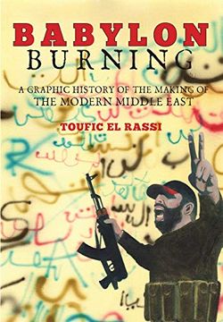 portada Babylon Burning: A Graphic History of the Making of the Modern Middle East 