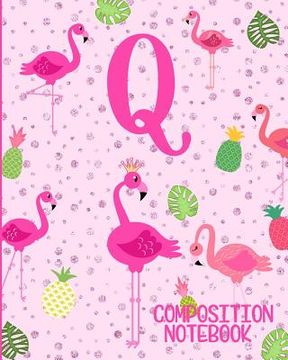 portada Composition Notebook Q: Pink Flamingo Initial Q Composition Wide Ruled Notebook (en Inglés)