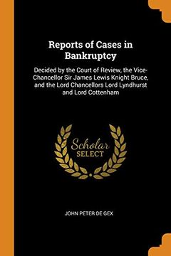 portada Reports of Cases in Bankruptcy: Decided by the Court of Review, the Vice-Chancellor sir James Lewis Knight Bruce, and the Lord Chancellors Lord Lyndhurst and Lord Cottenham 