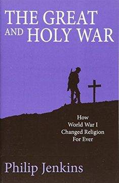 portada The Great and Holy War: How World War I Changed Religion For Ever