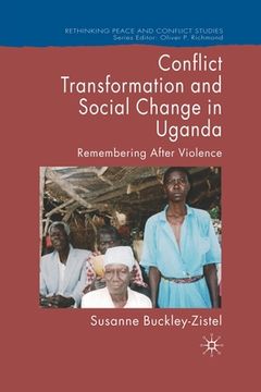 portada Conflict Transformation and Social Change in Uganda: Remembering After Violence (en Inglés)