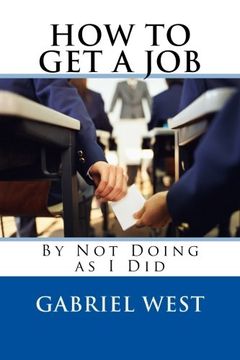 portada HOW TO GET A JOB (By Not Doing as I Did)