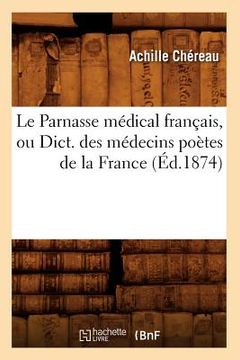 portada Le Parnasse Médical Français, Ou Dict. Des Médecins Poètes de la France (Éd.1874) (en Francés)