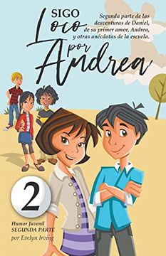 portada Sigo Loco por Andrea: Novela Infantil Juvenil de Humor Candoroso Relato de un Primer Amor Escolar Para Niñas y Niños