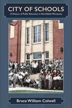 portada City of Schools: A History of Public Education in Northfield, Minnesota (in English)